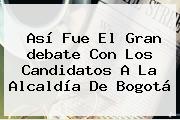 Así Fue El Gran <b>debate</b> Con Los Candidatos A La <b>Alcaldía</b> De <b>Bogotá</b>