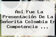 Así Fue La Presentación De La Señorita Colombia En Competencia ...