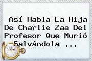 Así Habla La Hija De <b>Charlie Zaa</b> Del Profesor Que Murió Salvándola ...