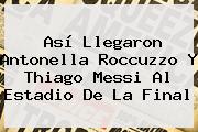 Así Llegaron <b>Antonella Roccuzzo</b> Y Thiago Messi Al Estadio De La Final