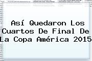 Así Quedaron Los Cuartos De Final De La <b>Copa América 2015</b>