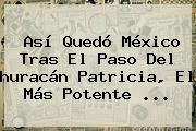 Así Quedó México Tras El Paso Del <b>huracán Patricia</b>, El Más Potente <b>...</b>