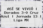 ASÍ SE VIVIÓ | <b>Dorados</b> 3-0 <b>Cruz Azul</b> |<b> Jornada 13 | Liga MX