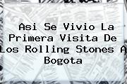 Asi Se Vivio La Primera Visita De Los <b>Rolling Stones</b> A Bogota