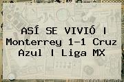 ASÍ SE VIVIÓ | <b>Monterrey</b> 1-1 <b>Cruz Azul</b> | Liga MX