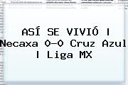 ASÍ SE VIVIÓ | <b>Necaxa</b> 0-0 <b>Cruz Azul</b> | Liga MX