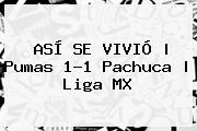 ASÍ SE VIVIÓ | <b>Pumas</b> 1-1 <b>Pachuca</b> |<b> Liga MX