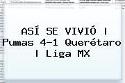 ASÍ SE VIVIÓ | <b>Pumas</b> 4-1 <b>Querétaro</b> | Liga MX