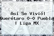 Así Se Vivió| <b>Querétaro</b> 0-0 <b>Puebla</b> |<b> Liga MX