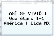 ASÍ SE VIVIÓ | <b>Querétaro</b> 1-1 <b>América</b> | Liga MX