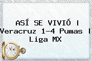 ASÍ SE VIVIÓ | <b>Veracruz</b> 1-4 <b>Pumas</b> | Liga MX