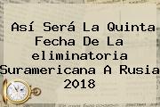 Así Será La Quinta Fecha De La <b>eliminatoria</b> Suramericana A <b>Rusia 2018</b>