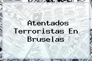 Atentados Terroristas En <b>Bruselas</b>