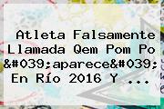 Ver atleta falsamente llamada qem pom po 039aparece039 en rio 2016 y Atleta Falsamente Llamada <b>Qem Pom Po</b> 'aparece' En Río 2016 Y ...