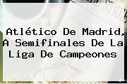 <b>Atlético</b> De <b>Madrid</b>, A Semifinales De La Liga De Campeones
