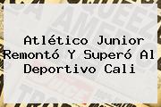 <b>Atlético Junior</b> Remontó Y Superó Al Deportivo Cali