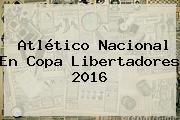 Atlético Nacional En <b>Copa Libertadores 2016</b>