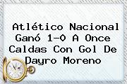 <b>Atlético Nacional</b> Ganó 1-0 A Once Caldas Con Gol De Dayro Moreno