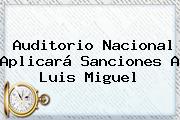 Auditorio Nacional Aplicará Sanciones A <b>Luis Miguel</b>