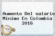 Aumento Del <b>salario Minimo</b> En Colombia <b>2016</b>