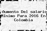 Aumento Del <b>salario Mínimo</b> Para <b>2016</b> En Colombia