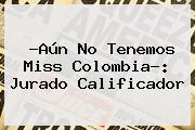?Aún No Tenemos Miss <b>Colombia</b>?: Jurado Calificador