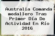 Australia Comanda <b>medallero</b> Tras Primer Día De Actividad En <b>Río 2016</b>