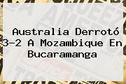 Australia Derrotó 3-2 A Mozambique En Bucaramanga