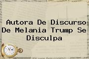 Autora De Discurso De <b>Melania Trump</b> Se Disculpa