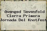 Avenged Sevenfold Cierra Primera Jornada Del <b>Knotfest</b>