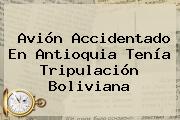 Avión Accidentado En Antioquia Tenía Tripulación Boliviana