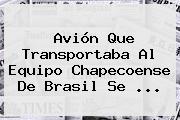 Avión Que Transportaba Al Equipo <b>Chapecoense</b> De Brasil Se ...
