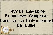 Avril Lavigne Promueve Campaña Contra La <b>Enfermedad De Lyme</b>