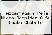 Azcárraga Y Peña Nieto Despiden A Su Cuate <b>Chabelo</b>