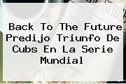 Back To The Future Predijo Triunfo De <b>Cubs</b> En La Serie Mundial