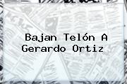 Bajan Telón A <b>Gerardo Ortiz</b>