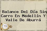 Balance Del <b>Día Sin Carro</b> En <b>Medellín</b> Y Valle De Aburrá