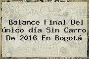 Balance Final Del único <b>día Sin Carro</b> De <b>2016</b> En Bogotá