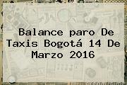 Balance <b>paro De Taxis Bogotá</b> 14 De Marzo 2016