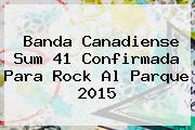 Banda Canadiense Sum 41 Confirmada Para <b>Rock Al Parque 2015</b>