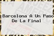 <b>Barcelona</b> A Un Paso De La Final