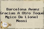 <b>Barcelona</b> Avanz Gracias A Otro Toque Mgico De Lionel Messi