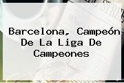 <b>Barcelona</b>, Campeón De La Liga De Campeones