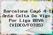 <b>Barcelona</b> Cayó 4-1 Ante <b>Celta De Vigo</b> Por Liga BBVA (VIDEO/FOTOS)