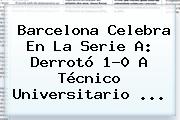 <b>Barcelona</b> Celebra En La Serie A: Derrotó 1-0 A Técnico Universitario ...