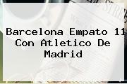 <b>Barcelona</b> Empato 11 Con Atletico De Madrid