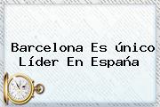 <b>Barcelona</b> Es único Líder En España