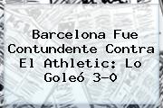 <b>Barcelona</b> Fue Contundente Contra El Athletic: Lo Goleó 3-0