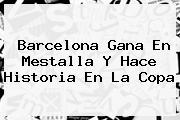 <b>Barcelona</b> Gana En Mestalla Y Hace Historia En La Copa