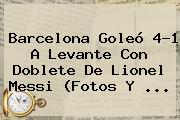<b>Barcelona</b> Goleó 4-1 A <b>Levante</b> Con Doblete De Lionel Messi (Fotos Y <b>...</b>
